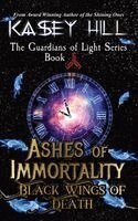 Kasey Hill - Ashes of Immortality: Black Wings of Death, Häftad