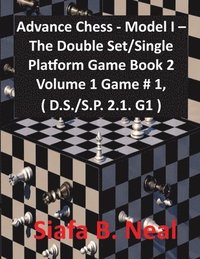 bokomslag Advance Chess - Model I - The Double Set/Single Platform Game Book 2 Volume 1 Game # 1, ( D.S./S.P. 2.1. G1 )