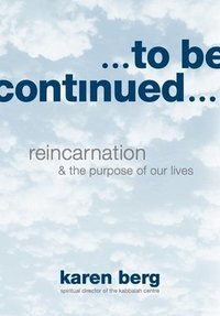bokomslag To Be Continued: Reincarnation & the Purpose of Our Lives