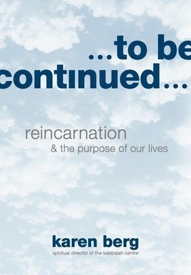bokomslag To Be Continued: Reincarnation & the Purpose of Our Lives