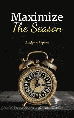 Roslynn Bryant - Maximize the Season, Inbunden