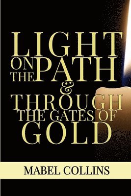 Mabel Collins, Dennis Logan - Light On The Path & Through The Gates Of Gold, Häftad