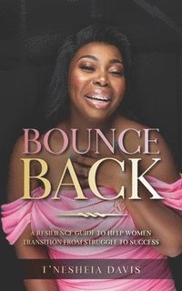 bokomslag Bounce Back: A resilience guide to help women transition from struggle to success