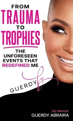 Guerdy Abraira - From Trauma To Trophies, Inbunden