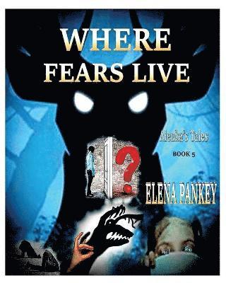 Where Fears Hide. Alenka's Tales. Book 5 1