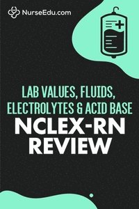 bokomslag Lab Values, Fluids, Electrolytes, & Acid Base - NCLEX-RN Exam