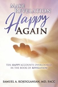 bokomslag Make Revelation Happy Again: Ten Happy Accounts Overlooked in the Book of Revelation