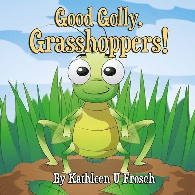 Kathleen U Frosch, Kathleen U. Frosch, U Frosch, Kathleen, Karen L Tucker, Karen L. Tucker, L Tucker, Karen - Good Golly, Grasshoppers!, Häftad