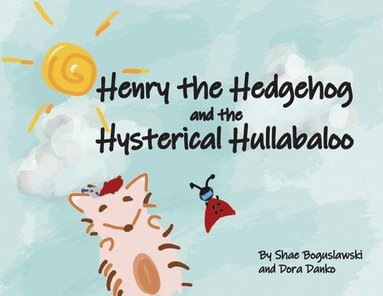 Shae Boguslawski - Henry the Hedgehog and the Hysterical Hullabaloo, Häftad