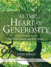 bokomslag At the Heart of Generosity: What Jesus Actually Said About Money