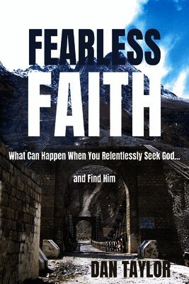 Fearless Faith: What Can Happen When You Relentlessly Seek God...and Find Him