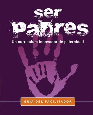 Ser Padres -Un programa curricular innovador para la paternidad.