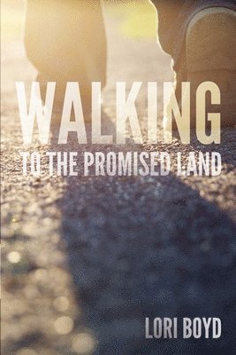 Lori Boyd - Walking to the Promised Land, Häftad