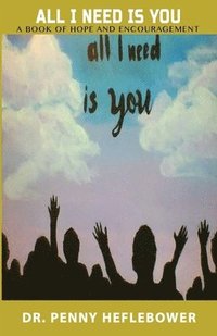 bokomslag All I Need Is You: A Book of Hope and Encouragement