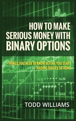 Todd Williams - How to Make Serious Money with Binary Options, Häftad
