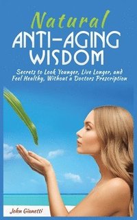 bokomslag Natural Anti-Aging Wisdom
