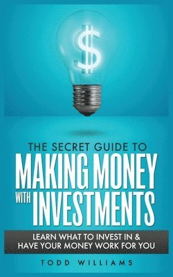 Todd Williams, TODD WILLIAMS - Secret Guide to Making Money with Investments, Häftad