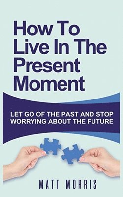 How to Live in the Present Moment 1