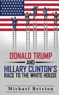 bokomslag WHO IS DONALD TRUMP? Donald Trump and Hillary Clinton's Race To The White House