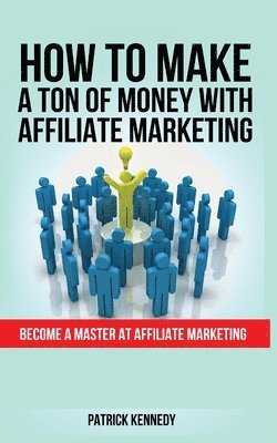 bokomslag How to Make a Ton of Money with Affiliate Marketing
