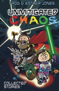 bokomslag Unmitigated Chaos: Collected Short Stories of Frog and Esther Jones