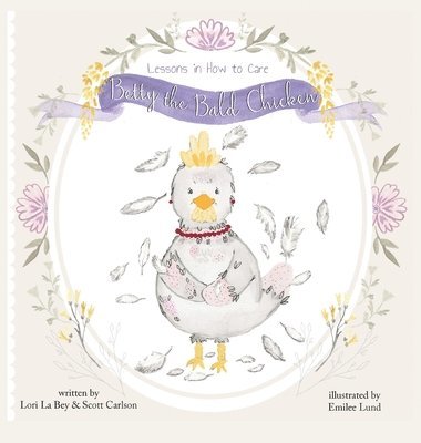 Lori La Bey, Scott Carlson - Betty the Bald Chicken, Inbunden