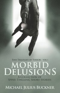 bokomslag Morbid Delusions: A Collection of Spine-Tingling Short Stories