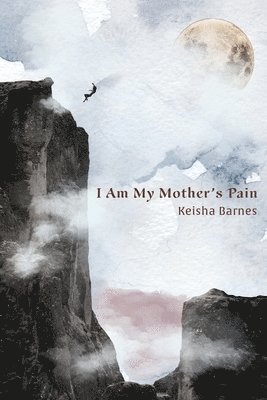 Keisha Barnes - I Am My Mother's Pain, Häftad