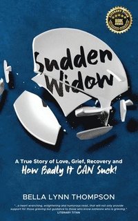 bokomslag Sudden Widow, A True Story of Love, Grief, Recovery, and How Badly It CAN Suck!