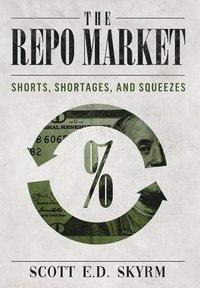 bokomslag The Repo Market, Shorts, Shortages & Squeezes