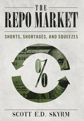 Scott Skyrm - Repo Market, Shorts, Shortages & Squeezes, Inbunden