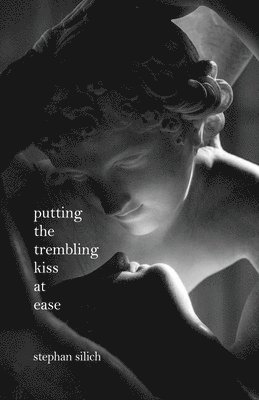 Stephan Silich - Putting The Trembling Kiss at Ease, Häftad