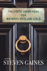 bokomslag The Greta Garbo Home for Wayward Boys and Girls