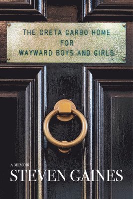 The Greta Garbo Home for Wayward Boys and Girls: A Memoir 1