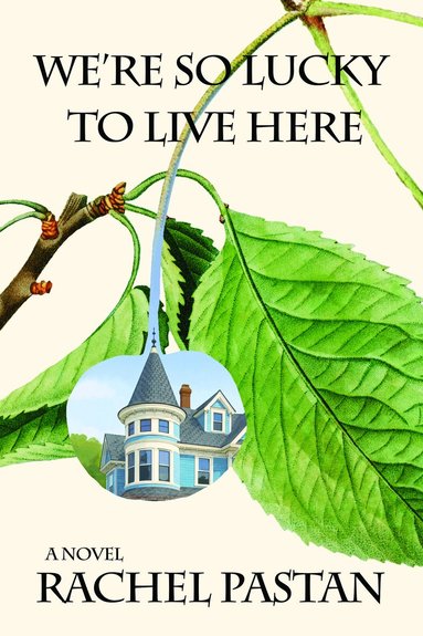 Rachel Pastan - We're So Lucky to Live Here, Inbunden