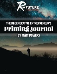 bokomslag The Regenerative Entrepreneur's Priming Journal