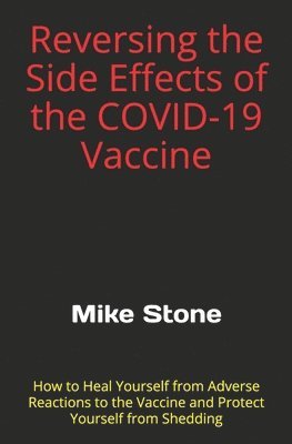 Mike Stone - Reversing the Side Effects of the COVID-19 Vaccine, Häftad