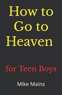 bokomslag How to Go to Heaven for Teen Boys