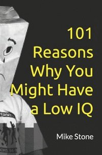 bokomslag 101 Reasons Why You Might Have a Low IQ: Funny Books for Adults; Outrageous Political Humor at Its Best