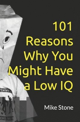 101 Reasons Why You Might Have a Low IQ: Funny Books for Adults; Outrageous Political Humor at Its Best 1