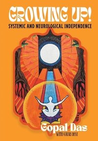bokomslag GROWING UP! Systemic and Neurological Independence