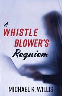 bokomslag A Whistleblower's Requiem