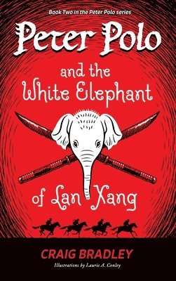 Craig Bradley - Peter Polo and the White Elephant of Lan Xang, Inbunden