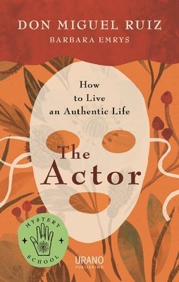 Don Miguel Ruiz, Barbara Emrys - The Actor: How to Live an Authentic Life, Häftad. Tillgänglighet: Tillfälligt slut