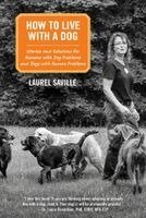 How to Live with a Dog: Stories and Solutions for Humans with Dog Problems and Dogs with Human Problems