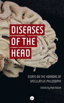 bokomslag Diseases of the Head: Essays on the Horrors of Speculative Philosophy