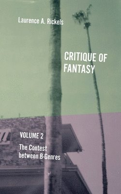 Laurence a. Rickels, Laurence A. Rickels - Critique of Fantasy, Vol. 2: The Contest between B-Genres, Häftad
