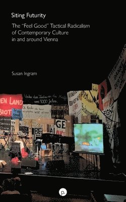 Siting Futurity: The Feel Good Tactical Radicalism of Contemporary Culture in and around Vienna 1