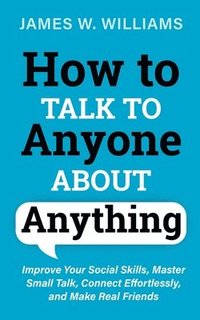 bokomslag How to Talk to Anyone About Anything
