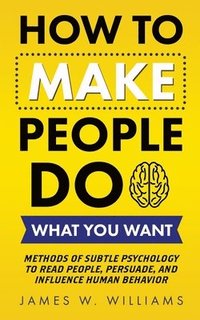 bokomslag How to Make People Do What You Want